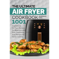 The Ultimate Air Fryer Cookbook: 1001 Inspirational Air Fryer Recipes for Beginners and Pros