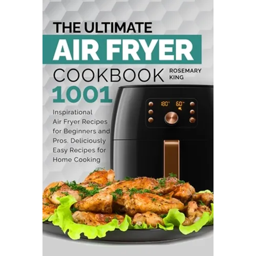 The Ultimate Air Fryer Cookbook: 1001 Inspirational Air Fryer Recipes for Beginners and Pros